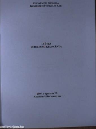 Kecskeméti Főiskola Kertészeti Főiskolai Kar Révkomáromi Levelező Tagozat 15 éves jubileumi évkönyve