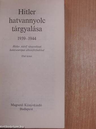 Hitler hatvannyolc tárgyalása 1939-1944 I-II.