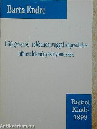 Lőfegyverrel, robbanóanyaggal kapcsolatos bűncselekmények nyomozása