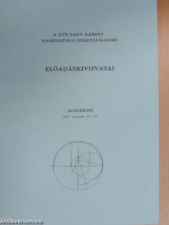 A XVII. Nagy Károly Matematikai Diáktalálkozó előadáskivonatai