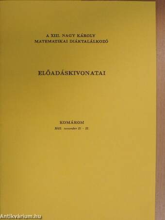 A XIII. Nagy Károly Matematikai Diáktalálkozó előadáskivonatai