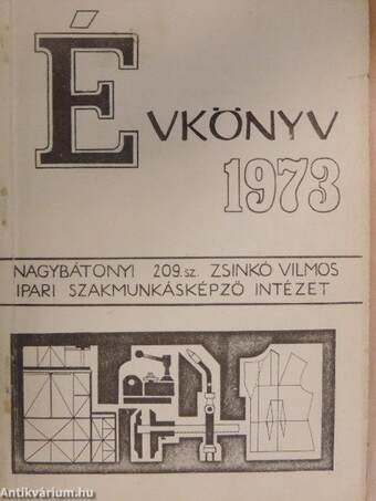 209. sz. Zsinkó Vilmos Ipari Szakmunkásképző Intézet Évkönyve 1973