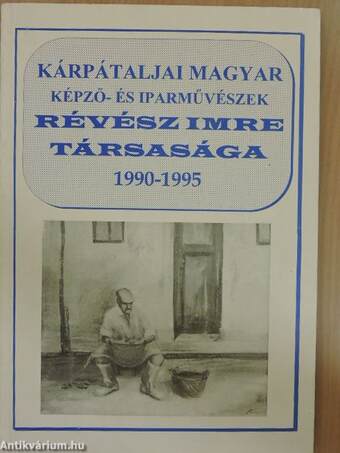 Kárpátaljai Magyar Képző- és Iparművészek Révész Imre Társasága 1990-1995