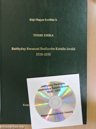 Batthyány Ferencné Svetkovics Katalin levelei 1538-1575 - CD-vel