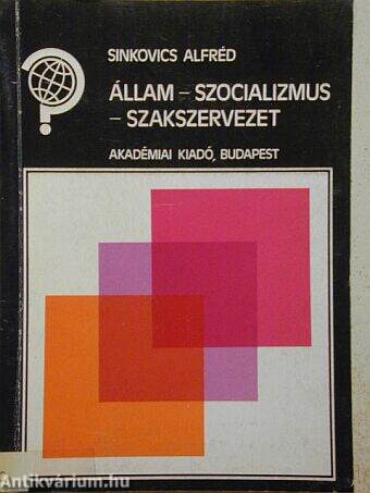 Állam - szocializmus - szakszervezet