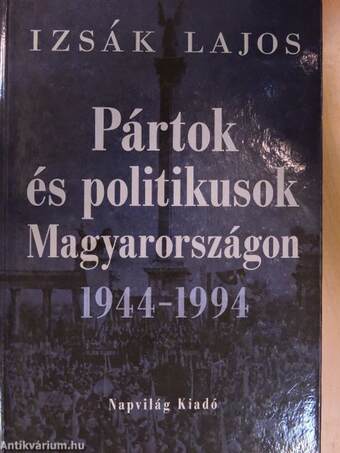 Pártok és politikusok Magyarországon 1944-1994