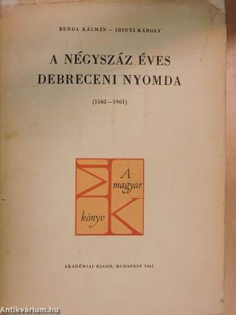 A négyszáz éves debreceni nyomda (1561-1961)