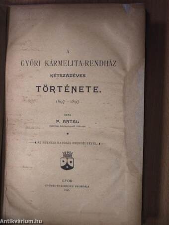 A győri Kármelita-rendház kétszázéves története 1697-1897 (rossz állapotú)