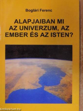 Alapjaiban mi az Univerzum, az ember és az Isten?