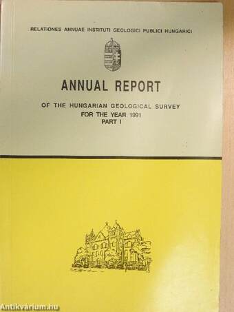 Annual report of the Hungarian Geological survey for the year 1991. Part I.