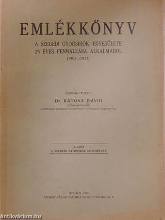 Emlékkönyv a Szegedi Gyorsirók Egyesülete 25 éves fennállása alkalmából (1902-1927)