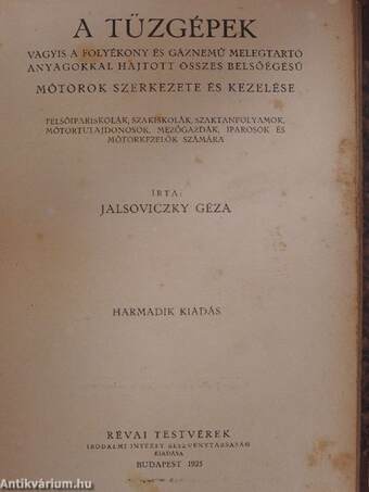 A fémiparos mesterségek ipartanának alapvonalai III./A tűzgépek vagyis a folyékony és gáznemű melegtartó anyagokkal hajtott összes belsőégésű mótorok szerkezete és kezelése