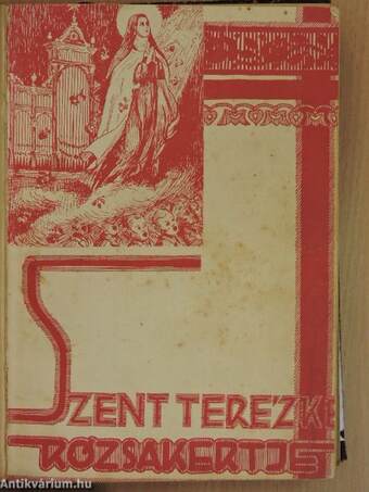 Szent Terézke rózsakertje 1937. május-1938. április