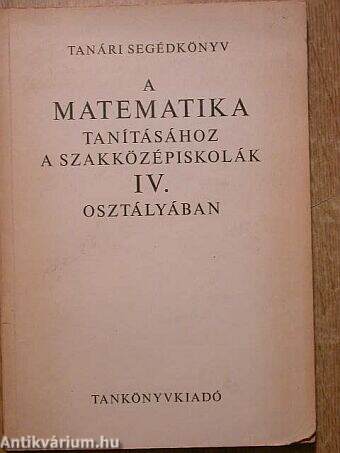 Tanári segédkönyv a matematika tanításához a szakközépiskolák IV. osztályában