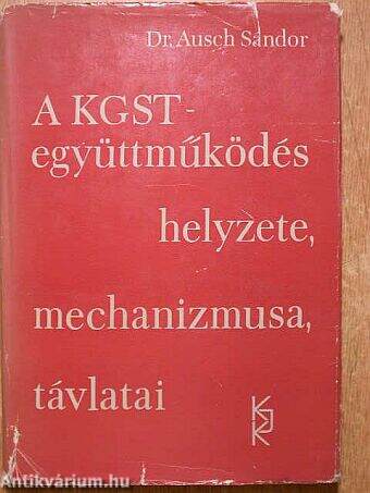 A KGST-együttműködés helyzete, mechanizmusa, távlatai