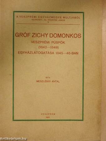 Gróf Zichy Domonkos veszprémi püspök (1842-1849) egyházlátogatása 1845-46-ban