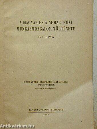 A magyar és a nemzetközi munkásmozgalom története 1945-1965