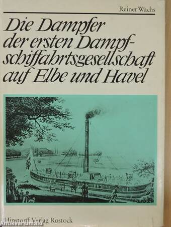 Die Dampfer der ersten Dampfschiffahrtsgesellschaft auf Elbe und Havel