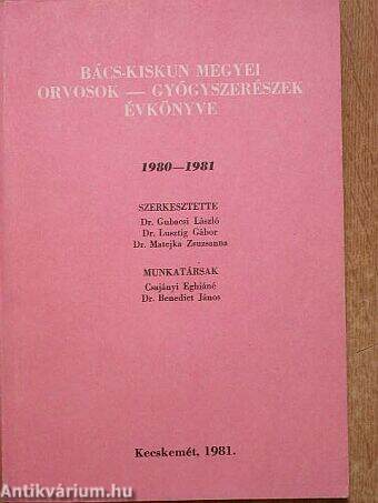 Bács-Kiskun megyei orvosok-gyógyszerészek évkönyve 1980-1981.