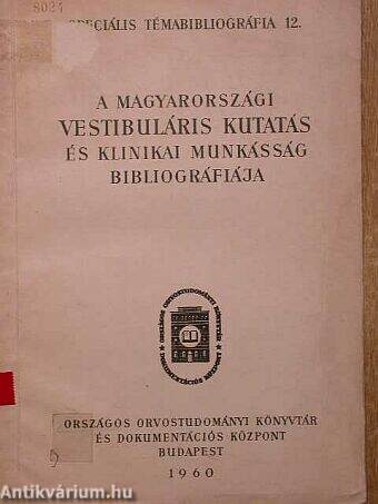 A magyarországi vestibuláris kutatás és klinikai munkásság bibliográfiája