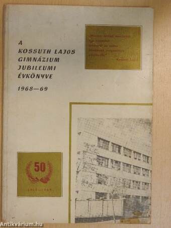 A Kossuth Lajos Gimnázium Jubileumi Évkönyve 1968-69