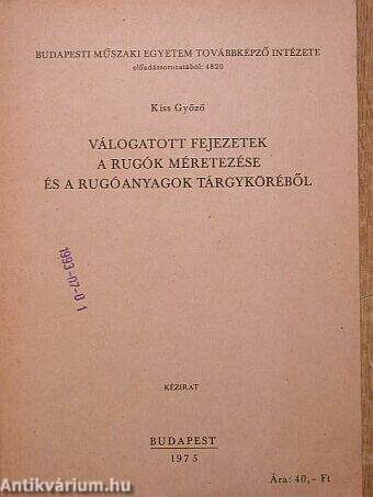 Válogatott fejezetek a rugók méretezése és a rugóanyagok tárgyköréből