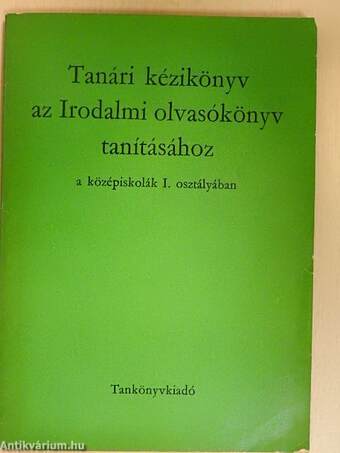 Tanári kézikönyv az Irodalmi olvasókönyv tanításához a középiskolák I. osztályában