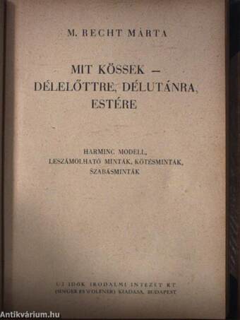 Mit kössek - munkához, sporthoz/Mit kössek - délelőttre, délutánra, estére/Mit kössek - tavaszra, nyárra