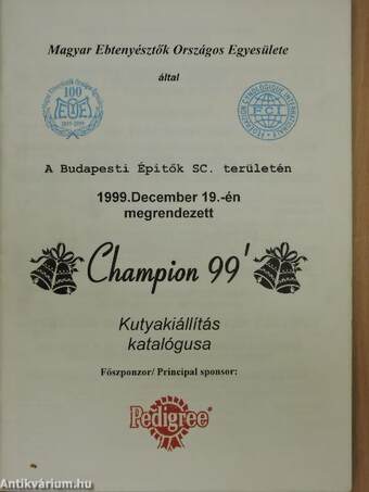 Magyar Ebtenyésztők Országos Egyesülete által a Budapesti Építők SC. területén 1999. december 19-én megrendezett Champion 99' kutyakiállítás katalógusa