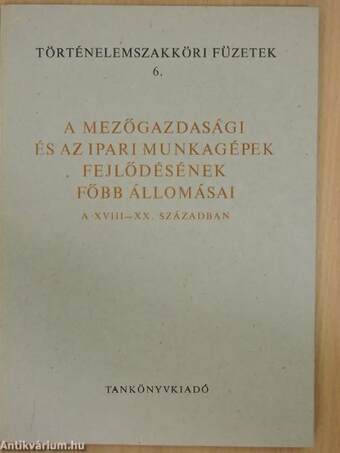 A mezőgazdasági és az ipari munkagépek fejlődésének főbb állomásai