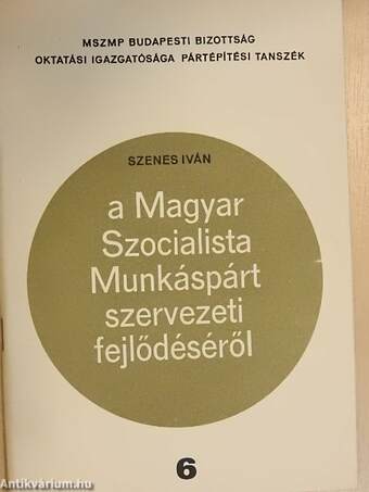 A Magyar Szocialista Munkáspárt szervezeti fejlődéséről