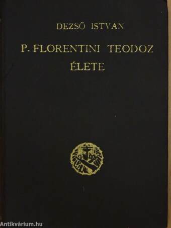 P. Florentini Teodóz élete és a Keresztes nővérek szerzetesi társulata