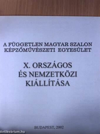 A Független Magyar Szalon Képzőművészeti Egyesület X. Országos és Nemzetközi kiállítása