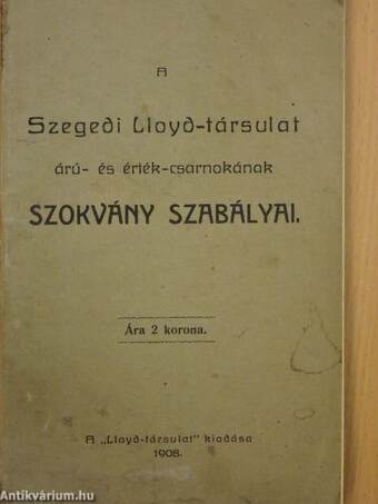 A Szegedi Lloyd-társulat árú- és érték-csarnokának szokvány szabályai
