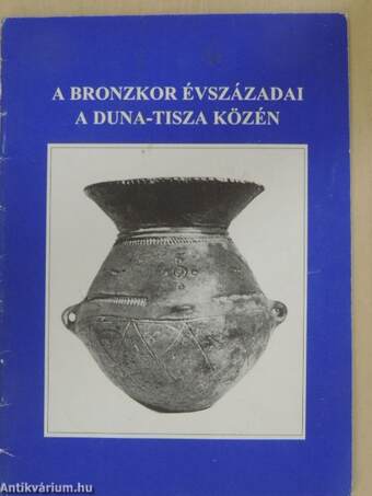 A bronzkor évszázadai a Duna-Tisza közén
