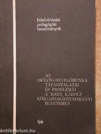 Az oktató-nevelőmunka tapasztalatai és problémái a Marx Károly Közgazdaságtudományi Egyetemen