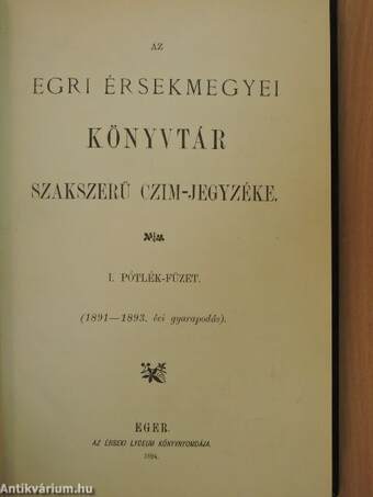 Az Egri Érsekmegyei Könyvtár szakszerű czim-jegyzéke I. Pótlék-füzet