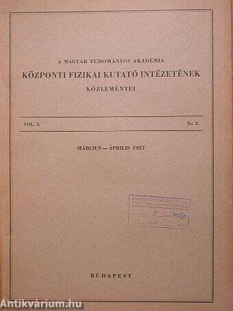 A Magyar Tudományos Akadémia Központi Fizikai Kutató Intézetének közleményei 1957. március-április
