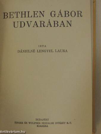 Anikó regénye/Bethlen Gábor udvarában/A király és az apród/A rózsadombi lány