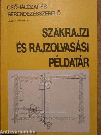 Csőhálózat és berendezésszerelő szakrajzi és rajzolvasási példatár