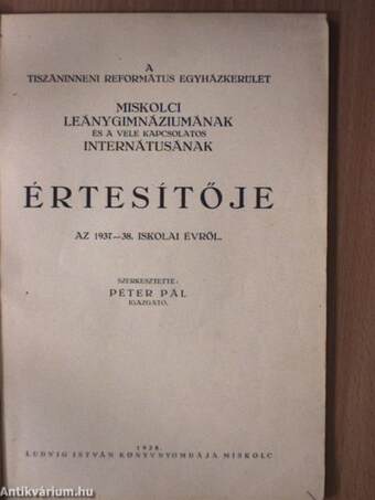 A Tiszáninneni Református Egyházkerület Miskolci Leánygimnáziumának és a vele kapcsolatos Internátusának értesítője az 1937-38. iskolai évről