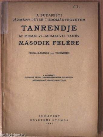 A Budapesti Pázmány Péter Tudományegyetem tanrendje az MCMXLVI-MCMXLVII. tanév második felére