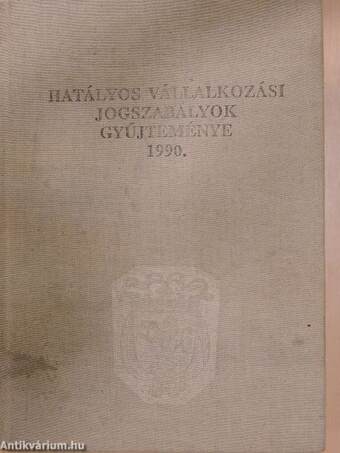 Hatályos vállalkozási jogszabályok gyűjteménye 1990.