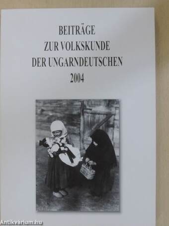 Beiträge zur Volkskunde der Ungarndeutschen 2004