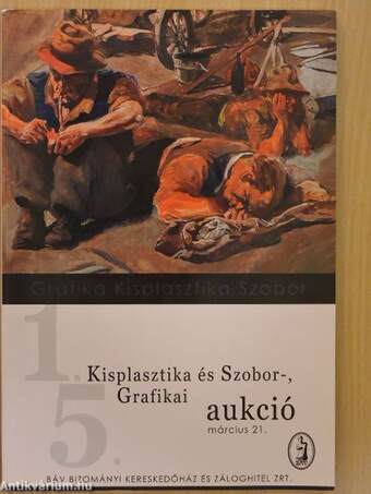 BÁV Rt. 79. Ékszaraukció/1. Kisplasztika és Szobor-, 5. Grafikai aukció