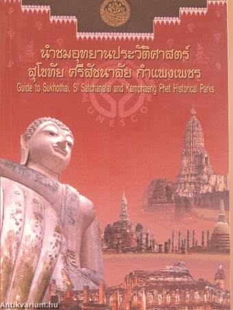 Guide to Sukhothai, Si Satchanalai and Kamphaeng Phet Historical Parks