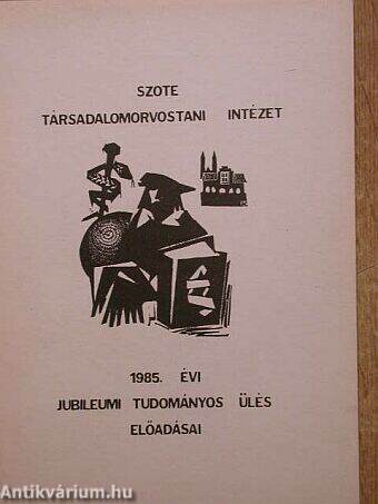 SZOTE Társadalomorvostani Intézet 1985. évi jubileumi tudományos ülés előadásai