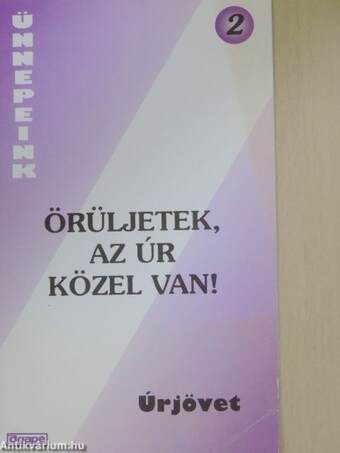 Örüljetek, az Úr közel van!