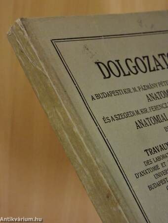 Dolgozatok a budapesti kir. m. Pázmány Péter-Tudományegyetem Anatomiai és a szegedi m. kir. Ferencz József-Tudományegyetem Anatomiai és Szövettani Intézetéből VI.