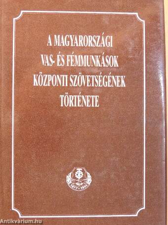 A Magyarországi Vas- és Fémmunkások Központi Szövetségének története